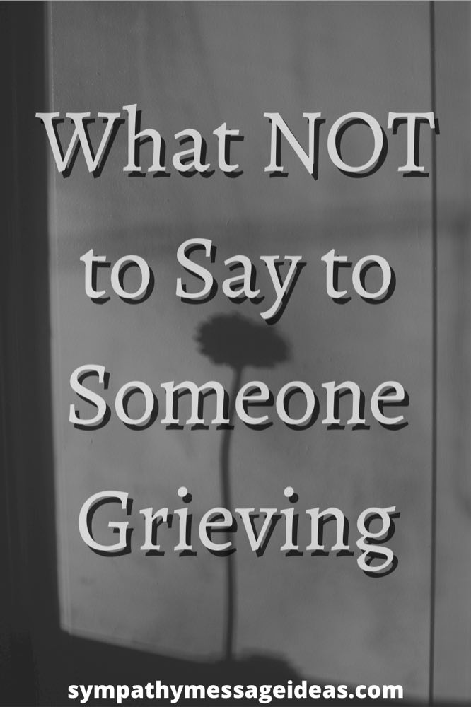 what not to say to someone grieving