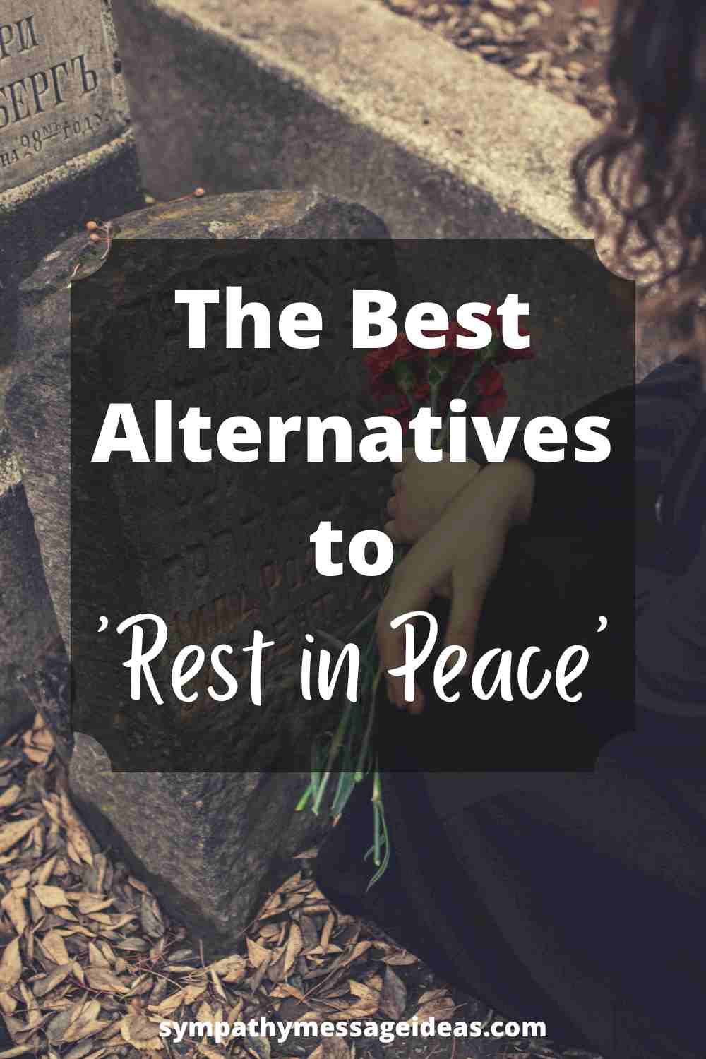 The Best Alternatives to 'Rest in Peace' - Sympathy Message Ideas