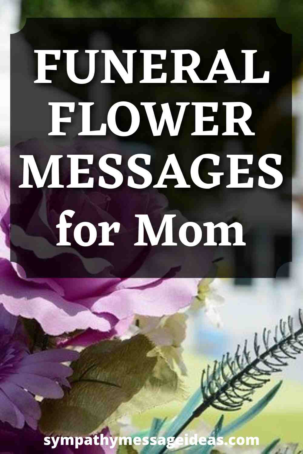 Funeral Flower Messages For Mom Sympathy Message Ideas