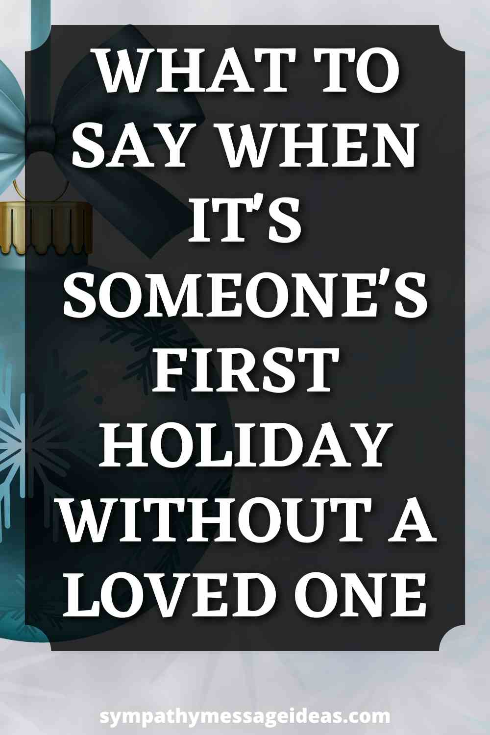 what to say when it's someone's first holiday without a loved one