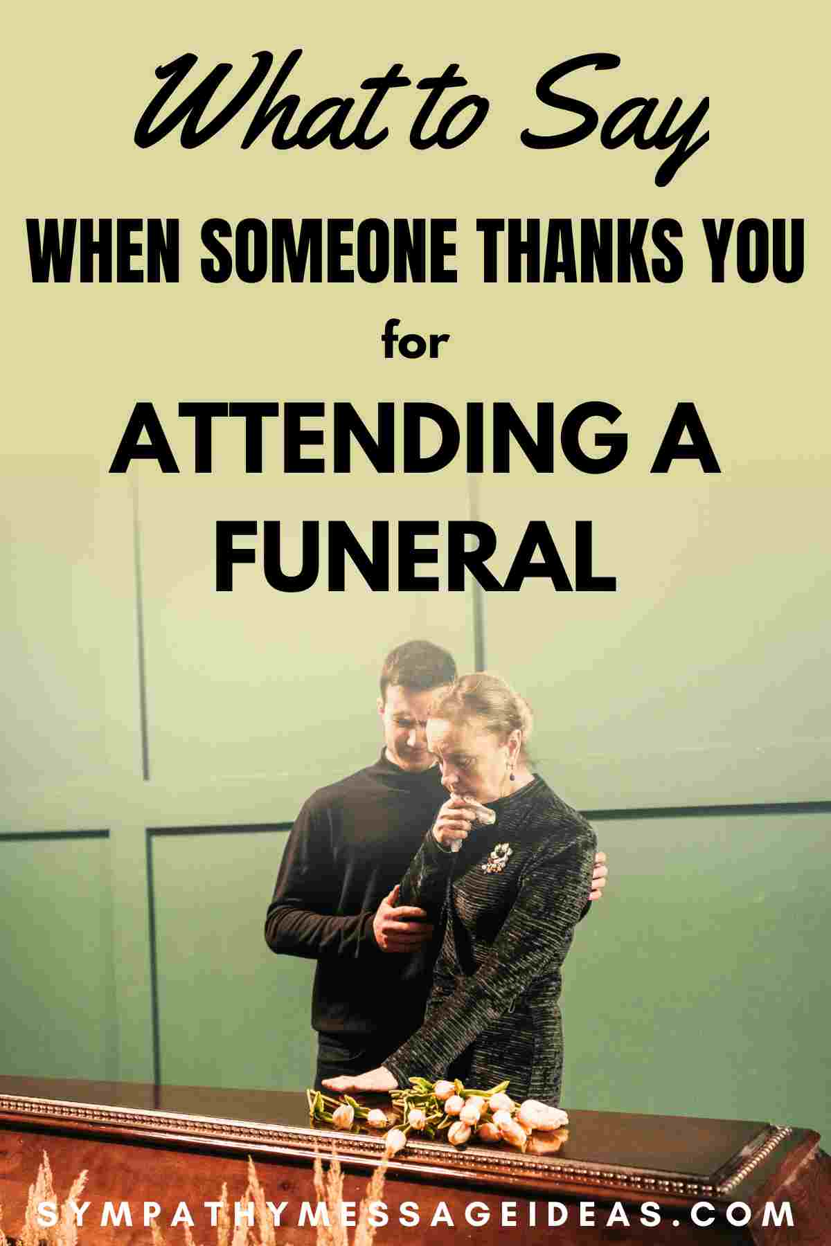 what to say when someone thanks you for attending a funeral